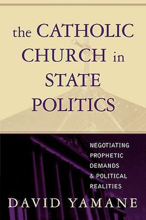 The Catholic Church in State Politics de David A. Yamane