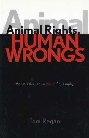 Animal Rights, Human Wrongs de Tom Regan