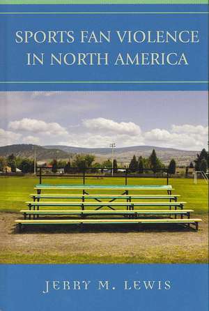 Sports Fan Violence in North America de Jerry M. Lewis