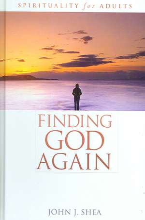 Finding God Again de John J. Shea