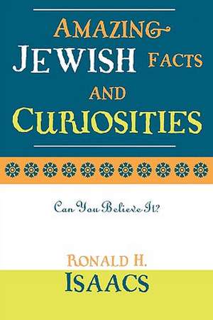 Amazing Jewish Facts and Curiosities de Ronald H. Isaacs