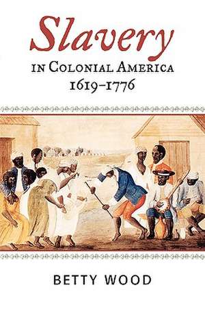 Slavery in Colonial America, 1619-1776 de Betty Wood