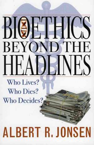 Bioethics Beyond the Headlines de Albert R. Jonsen