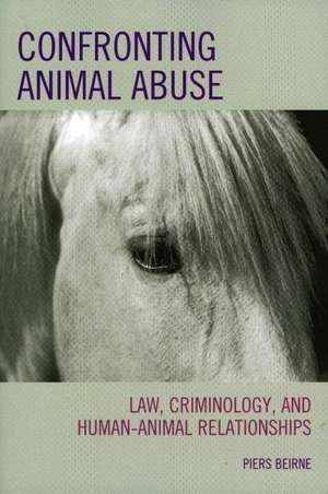 Confronting Animal Abuse de Piers Beirne