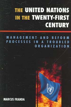 The United Nations in the Twenty-First Century de Marcus F. Franda