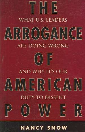 The Arrogance of American Power de Nancy Snow