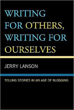 Writing for Others, Writing for Ourselves de Jerry Lanson