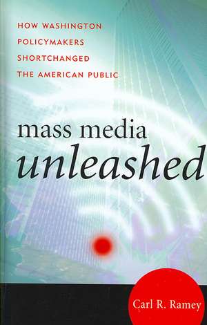 Mass Media Unleashed de Carl R. Ramey