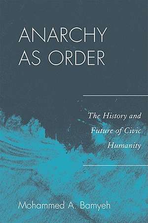 Anarchy as Order de Mohammed A. Bamyeh