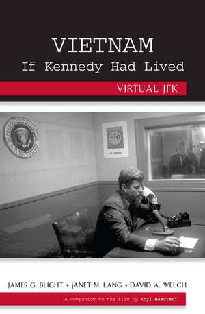 Vietnam If Kennedy Had Lived de James G. Blight