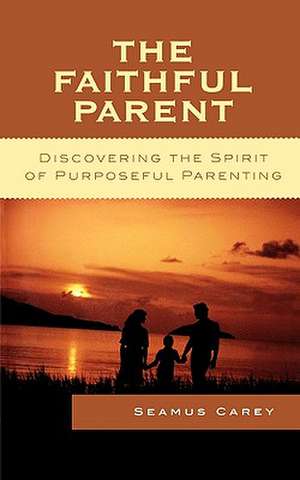 The Faithful Parent de Seamus Carey