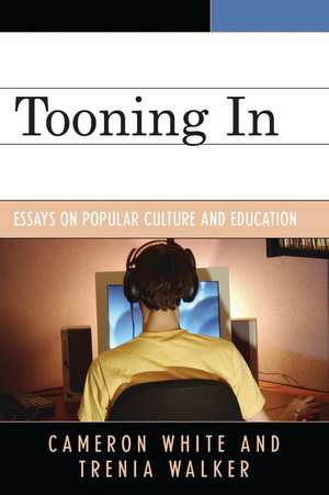 Tooning In: Essays on Popular Culture and Education de Cameron White