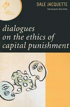 Dialogues on the Ethics of Capital Punishment de Dale Jacquette