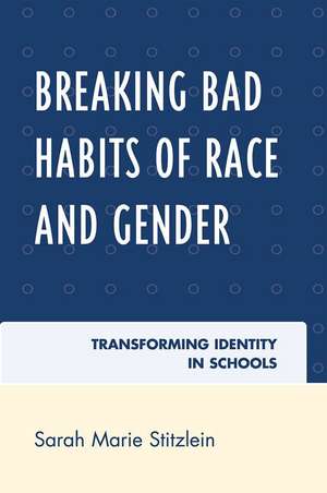 Breaking Bad Habits of Race and Gender de Sarah Marie Stitzlein