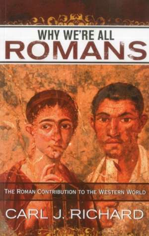 Why We're All Romans de Carl J. Richard