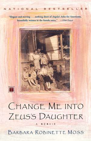 Change Me into Zeus's Daughter: A Memoir de Barbara Robinette Moss