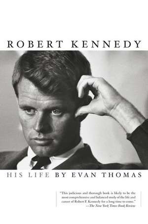 Robert Kennedy: His Life de Evan Thomas