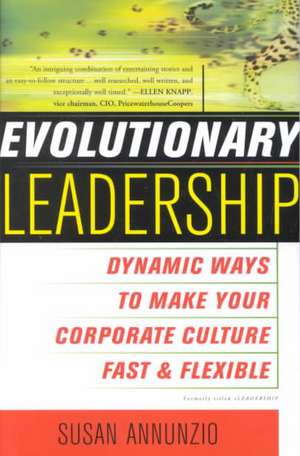 Evolutionary Leadership: Dynamic Ways to Make Your Corporate Culture Fast and Flexible de Susan Annunzio