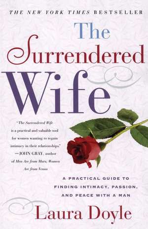 The Surrendered Wife: A Practical Guide to Finding Intimacy, Passion and Peace de Laura Doyle