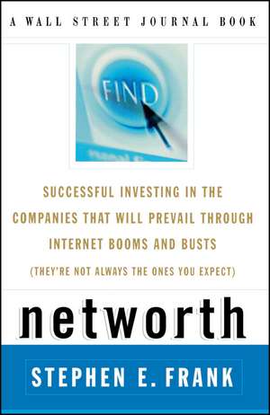 Networth: Successful Investing in the Companies That Will Prevail Through Internet Booms and Busts (They're Not Always the Ones You Expect) de Steve Frank