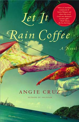 Let It Rain Coffee: A Novel de Angie Cruz