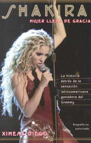 Shakira: Woman Full of Grace de Ximena Diego