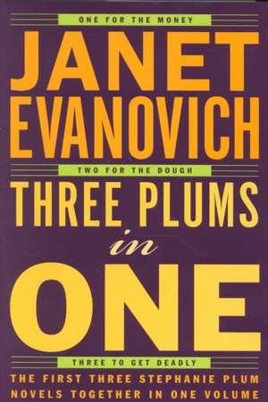 Three Plums in One: One for the Money, Two for the Dough, Three to Get Deadly de Janet Evanovich