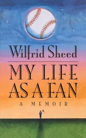 My Life as a Fan: A Memoir de Wilfrid Sheed