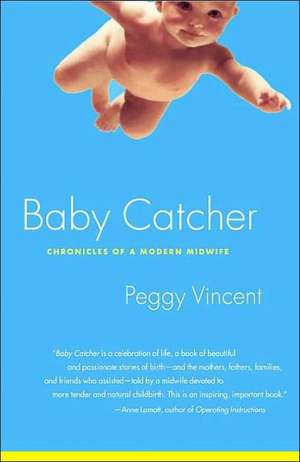 Baby Catcher: Chronicles of a Modern Midwife de Peggy Vincent