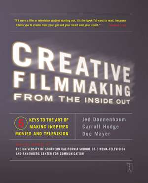 Creative Filmmaking from the Inside Out: Five Keys to the Art of Making Inspired Movies and Television de Jed Dannenbaum