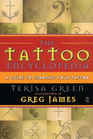 The Tattoo Encyclopedia: A Guide to Choosing Your Tattoo de Terisa Green