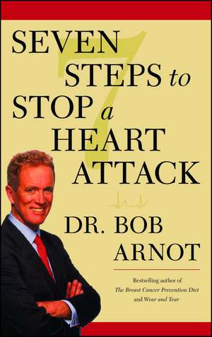 Seven Steps to Stop a Heart Attack de Dr. Bob Arnot