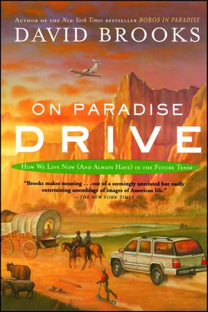 On Paradise Drive: How We Live Now (And Always Have) in the Future Tense de David Brooks