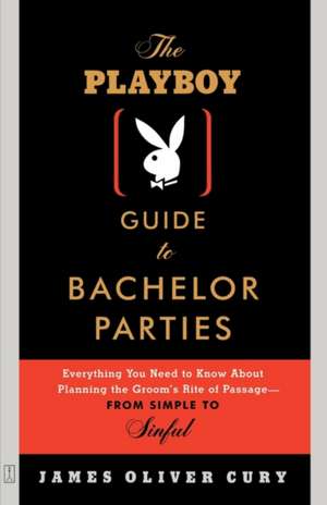 The Playboy Guide to Bachelor Parties de James Oliver Cury