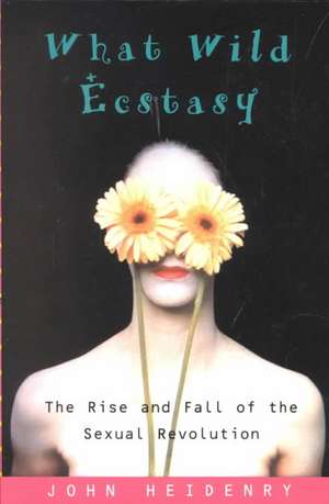 What Wild Ecstasy de John Heidenry