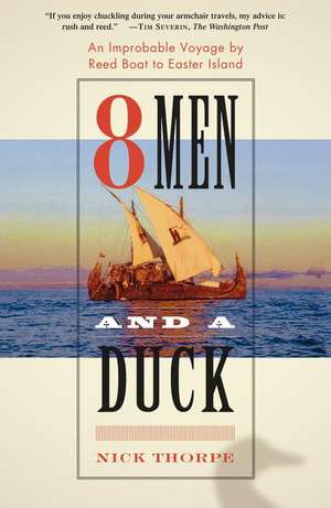 8 Men and a Duck: An Improbable Voyage by Reed Boat to Easter Island de Nick Thorpe