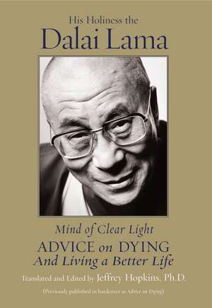 Mind of Clear Light: Advice on Living Well and Dying Consciously de His Holiness the Dalai Lama