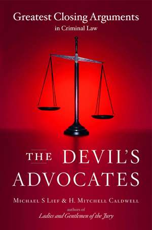 The Devil's Advocates: Greatest Closing Arguments in Criminal Law de Michael S Lief