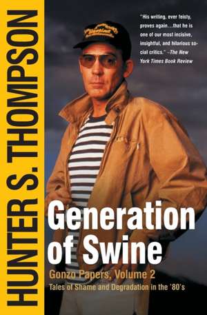 Generation of Swine: Tales of Shame and Degradation in the '80's de Hunter S. Thompson