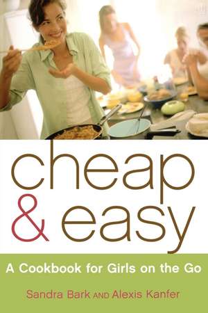 Cheap & Easy: A Cookbook for Girls on the Go de Sandra Bark