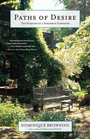 Paths of Desire: The Passions of a Suburban Gardener de Dominique Browning