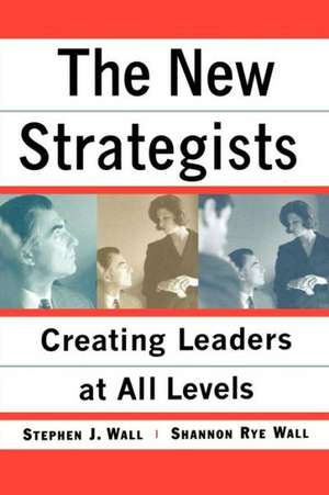 New Strategists: Creating Leaders at All Levels de Shannon Rye Wall