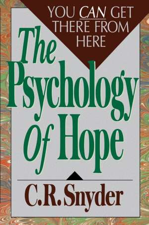 Psychology of Hope: You Can Get Here from There de C. R. Snyder