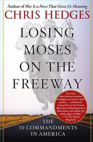 Losing Moses on the Freeway: The 10 Commandments in America de Chris Hedges