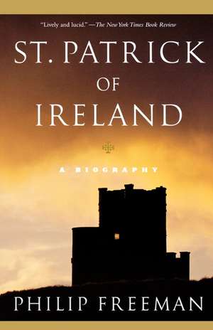 St. Patrick of Ireland: A Biography de Philip Freeman