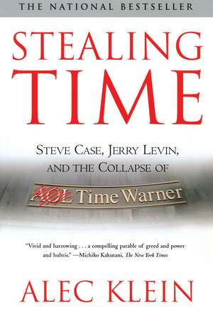 Stealing Time: Steve Case, Jerry Levin, and the Collapse of AOL Time Warner de Alec Klein