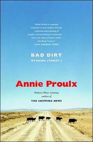 Bad Dirt: Wyoming Stories 2 de Annie Proulx