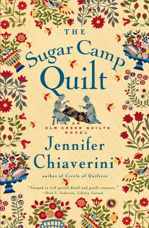 The Sugar Camp Quilt: An Elm Creek Quilts Novel de Jennifer Chiaverini