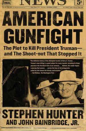 American Gunfight: The Plot to Kill President Truman--and the Shoot-out That Stopped It de Stephen Hunter