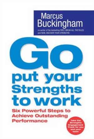 Go Put Your Strengths to Work de Buckingham